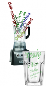 Picture of a blender in the background, containing words from pedagogy, and a glass in the foreground containing the words "meaning, critical thinking" and others.  